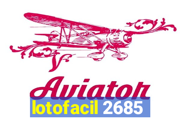 lotofacil 2685